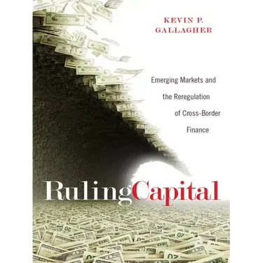 Ruling Capital: Emerging Markets and the Reregulation of Cross-Border Finance