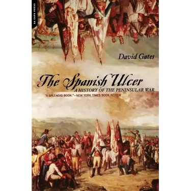 The Spanish Ulcer: A History of Peninsular War