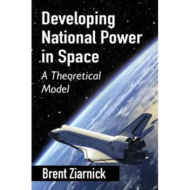 Developing National Power in Space: A Theoretical Model