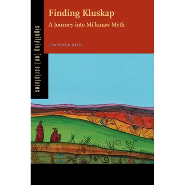 Finding Kluskap: A Journey into Mi'kmaw Myth