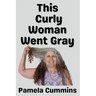 This Curly Woman Went Gray