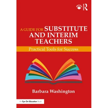 A Guide for Substitute and Interim Teachers: Practical Tools for Success