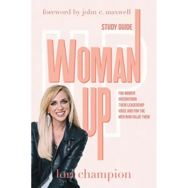 Woman Up - Study Guide: For women discovering their leadership voice and for the men who value them