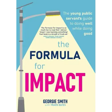 The Formula for Impact: The young public servant's guide to doing well while doing good