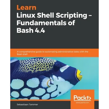 Learn Linux Shell Scripting - Fundamentals of Bash 4.4