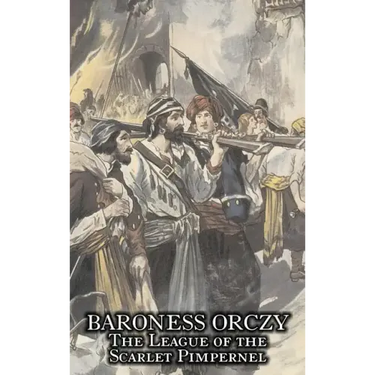 The League of the Scarlet Pimpernel by Baroness Orczy Juvenile Fiction, Action & Adventure