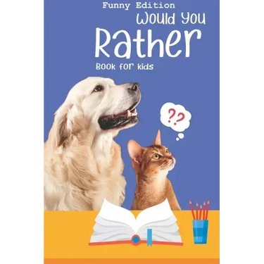 Would you rather book for kids: Would you rather game book: Funny Edition - A Fun Family Activity Book for Boys and Girls Ages 6, 7, 8, 9, 10, 11, and