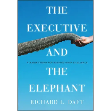 The Executive and the Elephant: A Leader's Guide for Building Inner Excellence