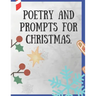 Poetry and Prompts for Christmas.: Writing Prompts for Kids, and Adults. Poetry for a Winter day to be inspired and engaged in a creative activity. Pr