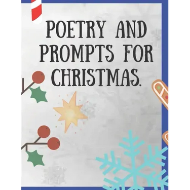 Poetry and Prompts for Christmas.: Writing Prompts for Kids, and Adults. Poetry for a Winter day to be inspired and engaged in a creative activity. Pr