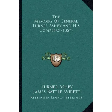 The Memoirs Of General Turner Ashby And His Compeers (1867)