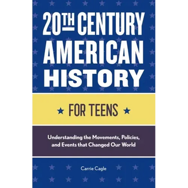 20th Century American History for Teens: Understanding the Movements, Policies, and Events That Changed Our World