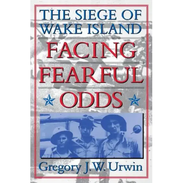 Facing Fearful Odds: The Siege of Wake Island