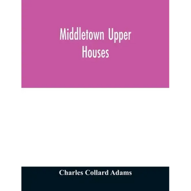 Middletown Upper Houses; a history of the north society of Middletown, Connecticut, from 1650 to 1800, with genealogical and biographical chapters on