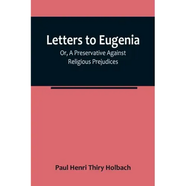 Letters To Eugenia; Or, A Preservative Against Religious Prejudices