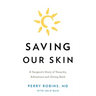 Saving Our Skin: A Surgeon's Story of Tenacity, Adventure and Giving Back