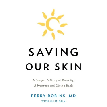 Saving Our Skin: A Surgeon's Story of Tenacity, Adventure and Giving Back
