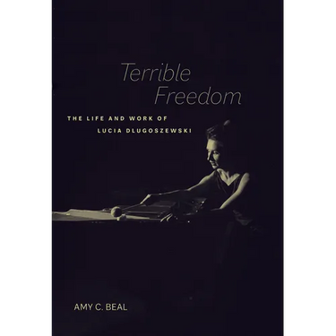 Terrible Freedom: The Life and Work of Lucia Dlugoszewski Volume 31