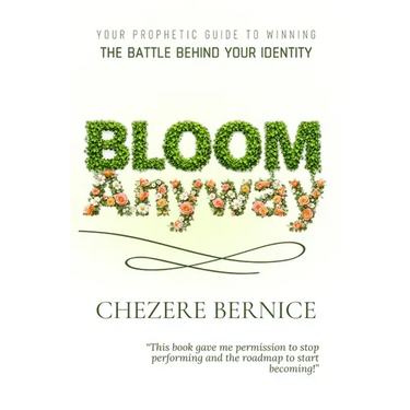 Bloom Anyway: Your Prophetic Guide to Winning the Battle Behind Your Identity