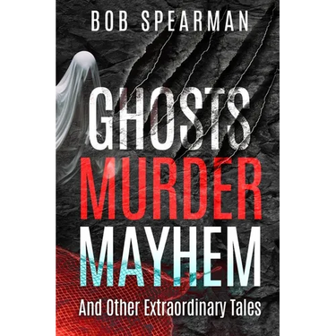 Ghosts Murder Mayhem: And Other Extraordinary Tales