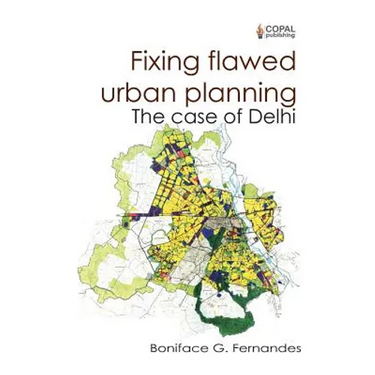 Fixing Flawed Urban Planning: The Case of Delhi