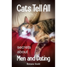 Cats Tell All: secrets about men and dating