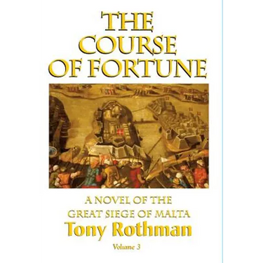 The Course of Fortune-A Novel of the Great Siege of Malta Vol. 3