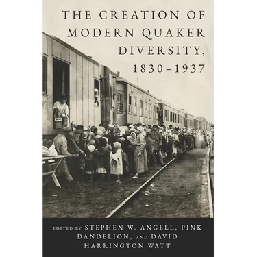 The Creation of Modern Quaker Diversity, 1830-1937
