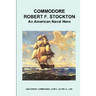 Commodore Robert F. Stockton, an American Naval Hero