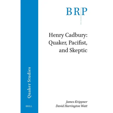 Henry Cadbury: Quaker, Pacifist, and Skeptic