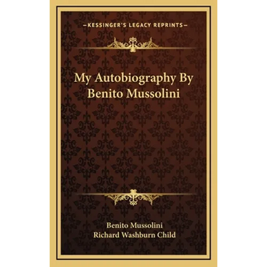 My Autobiography By Benito Mussolini