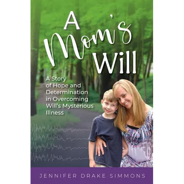 A Mom's Will: A Story of Hope and Determination in Overcoming Will's Mysterious Illness