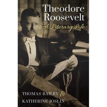Theodore Roosevelt: A Literary Life