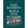 Early Recordings and Musical Style: Changing Tastes in Instrumental Performance, 1900 1950