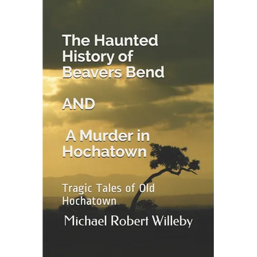 The Haunted History of Beavers Bend and A Murder in Hochatown: Tragic Tales of Old Hochatown