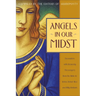 Angels in Our Midst: Encounters with Heavenly Messengers from the Bible to Helen Steiner Rice and Billy Graham