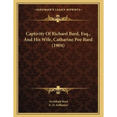 Captivity Of Richard Bard, Esq., And His Wife, Catharine Poe Bard (1904)