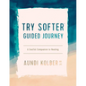 Try Softer Guided Journey: A Soulful Companion to Healing