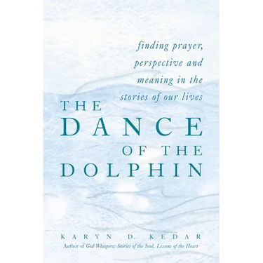 The Dance of the Dolphin: Finding Prayer, Perspective and Meaning in the Stories of Our Lives