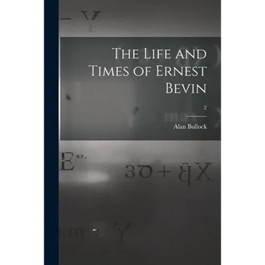 The Life and Times of Ernest Bevin; 2