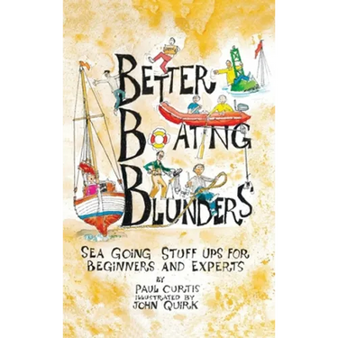 Better Boating Blunders: Sea Going Stuff Ups for Beginners and Experts