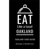 Eat Like a Local- Oakland: Oakland Food Guide