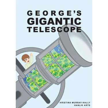 George Gigantic Telescope: A book about a boy and his great space adventure