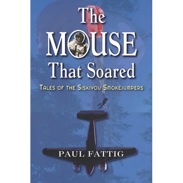 The Mouse That Soared: Tales of the Siskiyou Smokejumpers