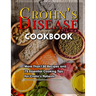 Crohn's Disease Cookbook: More Than130 Recipes and 75 Essential Cooking Tips For Crohn's Patients