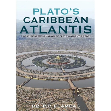 Plato's Caribbean Atlantis: A Scientific Explanation of Plato's Atlantis Story