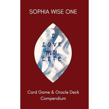 I Love My Life: Card Game and Oracle Deck Compendium