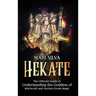 Hekate: The Ultimate Guide to Understanding the Goddess of Witchcraft and Ancient Greek Magic