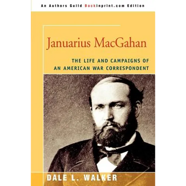 Januarius MacGahan: The Life and Campaigns of an American War Correspondent