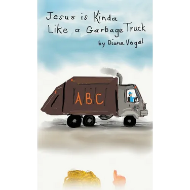 Jesus is Kinda Like a Garbage Truck